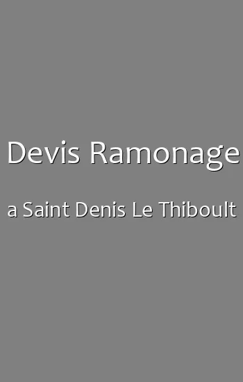 Devis Ramonage a Saint Denis Le Thiboult