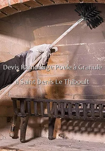 Devis Ramonage Poele à Granule a Saint Denis Le Thiboult