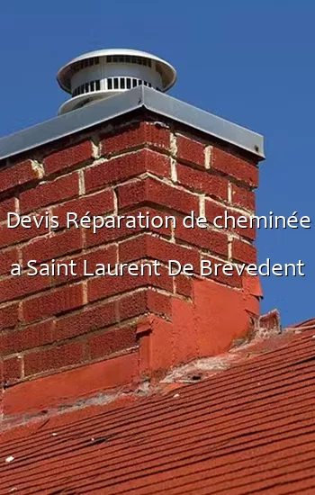 Devis Réparation de cheminée a Saint Laurent De Brevedent