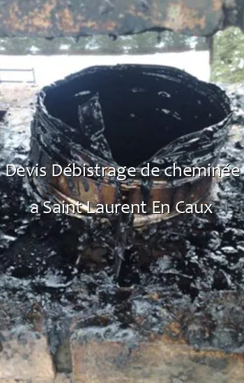Devis Débistrage de cheminée a Saint Laurent En Caux