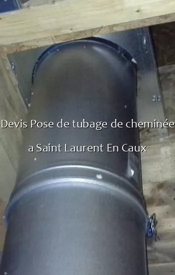 Devis Pose de tubage de cheminée a Saint Laurent En Caux