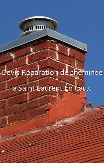 Devis Réparation de cheminée a Saint Laurent En Caux