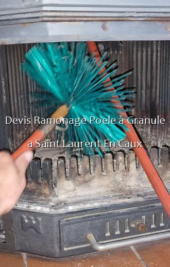 Devis Ramonage Poele à Granule a Saint Laurent En Caux
