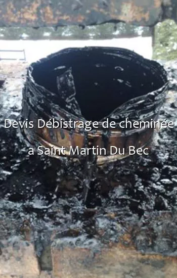 Devis Débistrage de cheminée a Saint Martin Du Bec