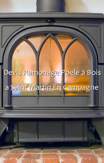 Devis Ramonage Poele à Bois a Saint Martin En Campagne