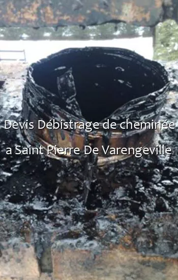Devis Débistrage de cheminée a Saint Pierre De Varengeville