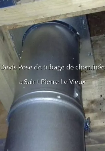 Devis Pose de tubage de cheminée a Saint Pierre Le Vieux