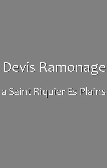 Devis Ramonage a Saint Riquier Es Plains