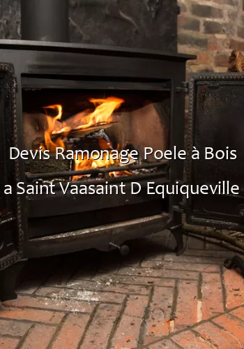 Devis Ramonage Poele à Bois a Saint Vaasaint D Equiqueville