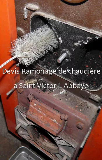 Devis Ramonage de chaudière a Saint Victor L Abbaye
