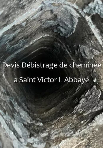 Devis Débistrage de cheminée a Saint Victor L Abbaye