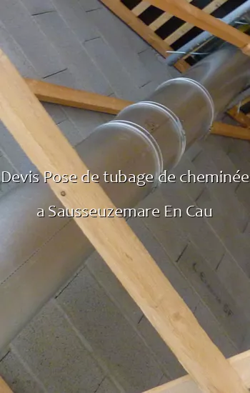 Devis Pose de tubage de cheminée a Sausseuzemare En Cau