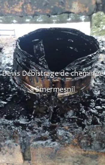 Devis Débistrage de cheminée a Smermesnil