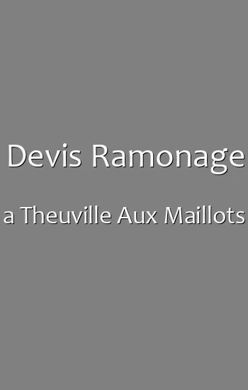 Devis Ramonage a Theuville Aux Maillots
