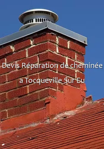 Devis Réparation de cheminée a Tocqueville Sur Eu