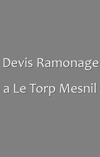 Devis Ramonage a Le Torp Mesnil