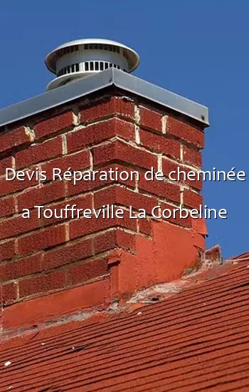 Devis Réparation de cheminée a Touffreville La Corbeline