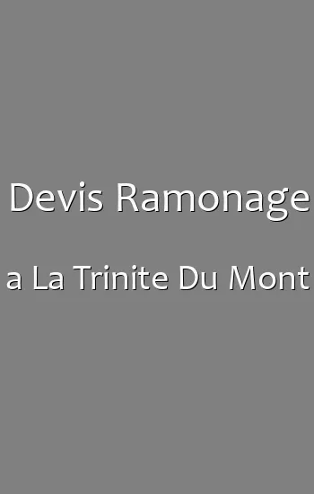 Devis Ramonage a La Trinite Du Mont