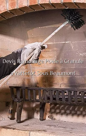 Devis Ramonage Poele à Granule a Vattetot Sous Beaumont