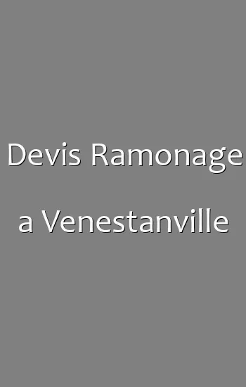 Devis Ramonage a Venestanville
