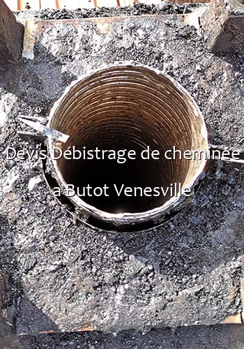 Devis Débistrage de cheminée a Butot Venesville