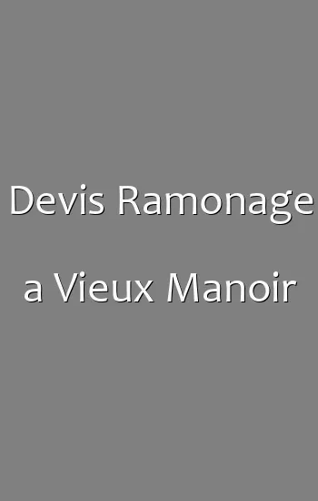 Devis Ramonage a Vieux Manoir