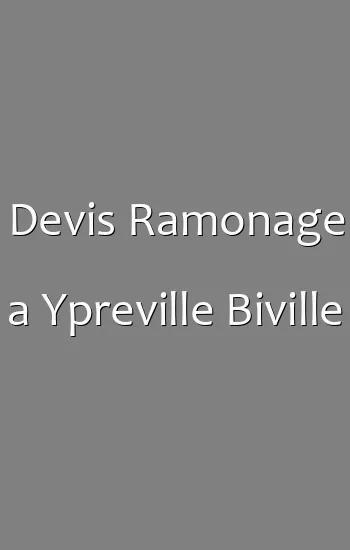 Devis Ramonage a Ypreville Biville